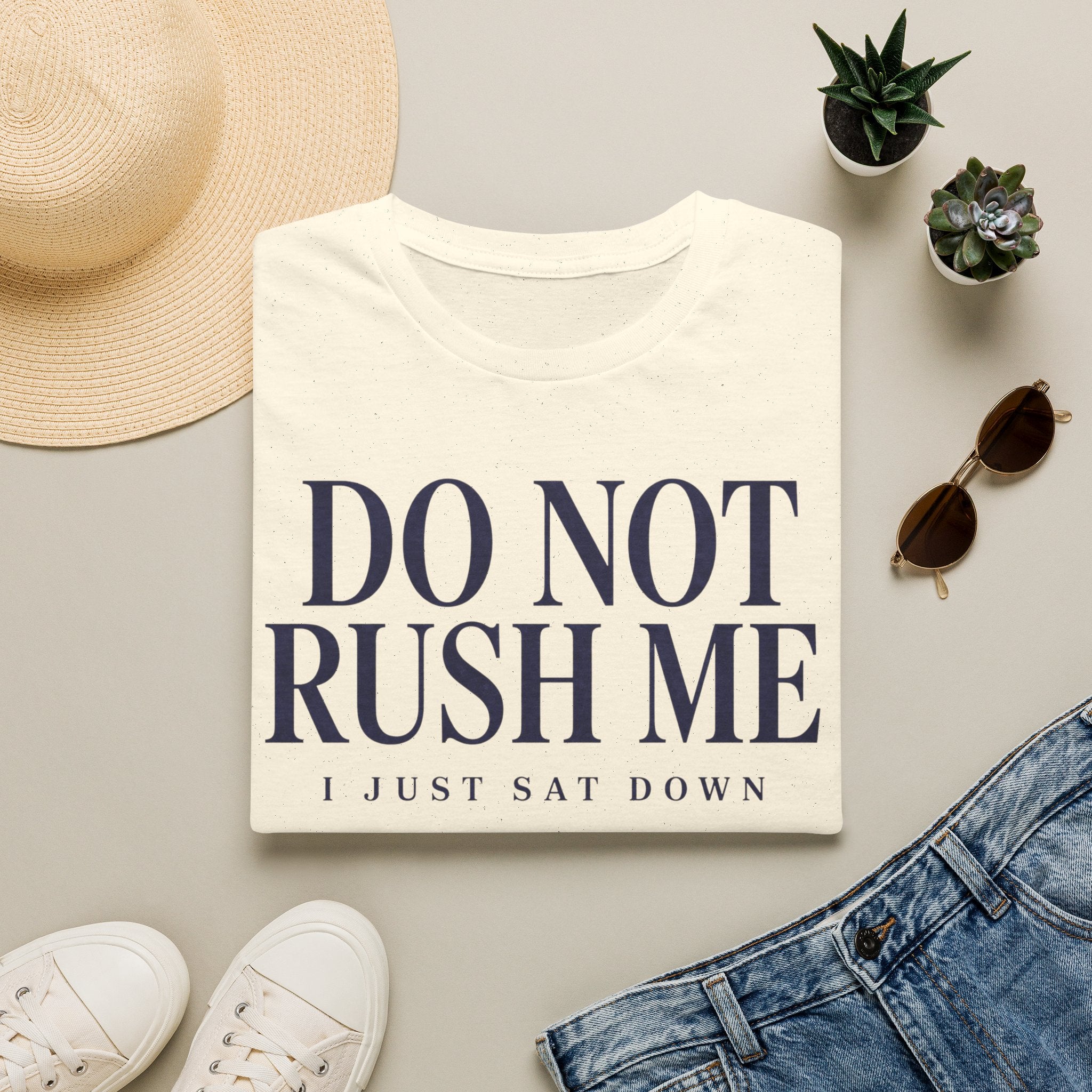 Do Not Rush Me.... I just Sat Down