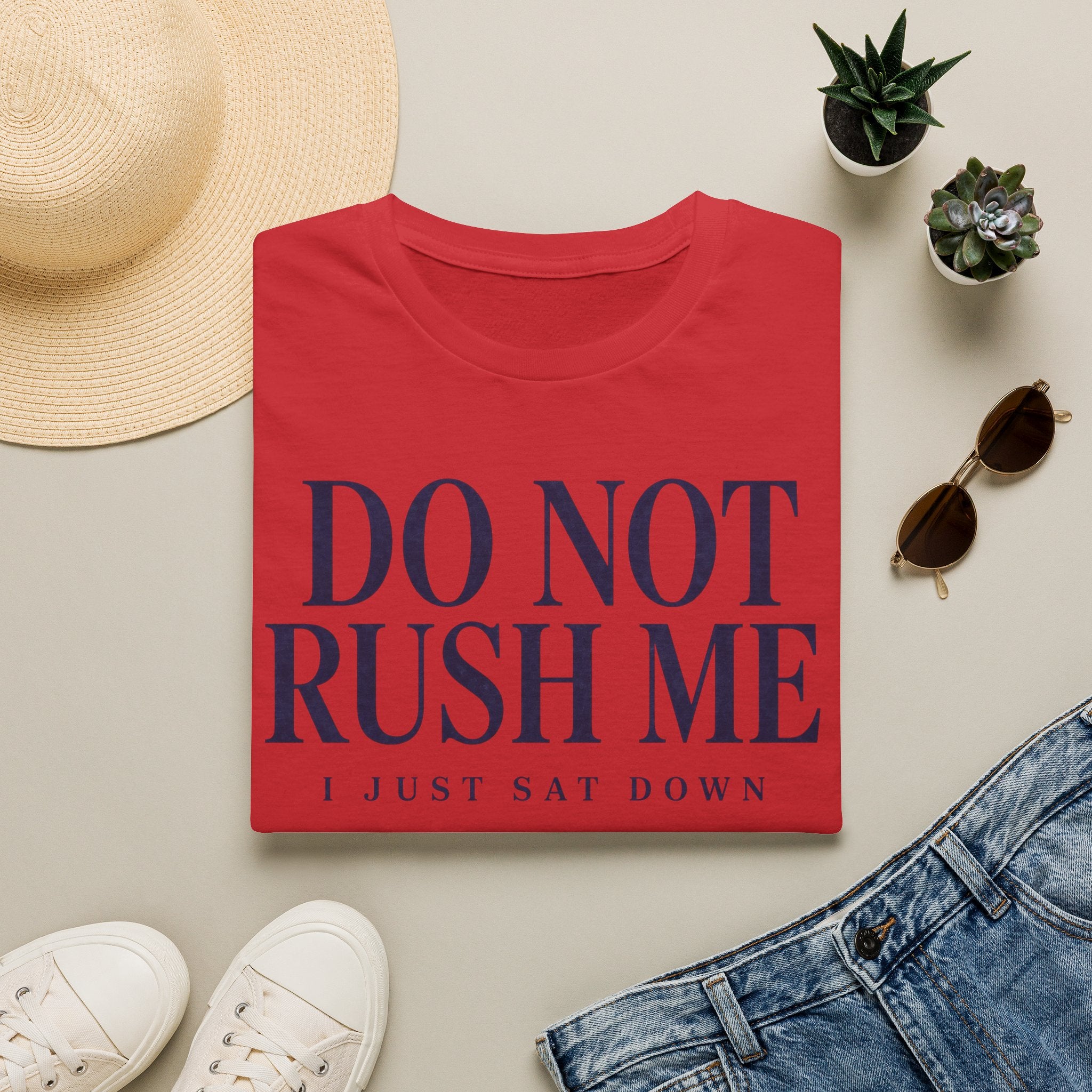 Do Not Rush Me.... I just Sat Down