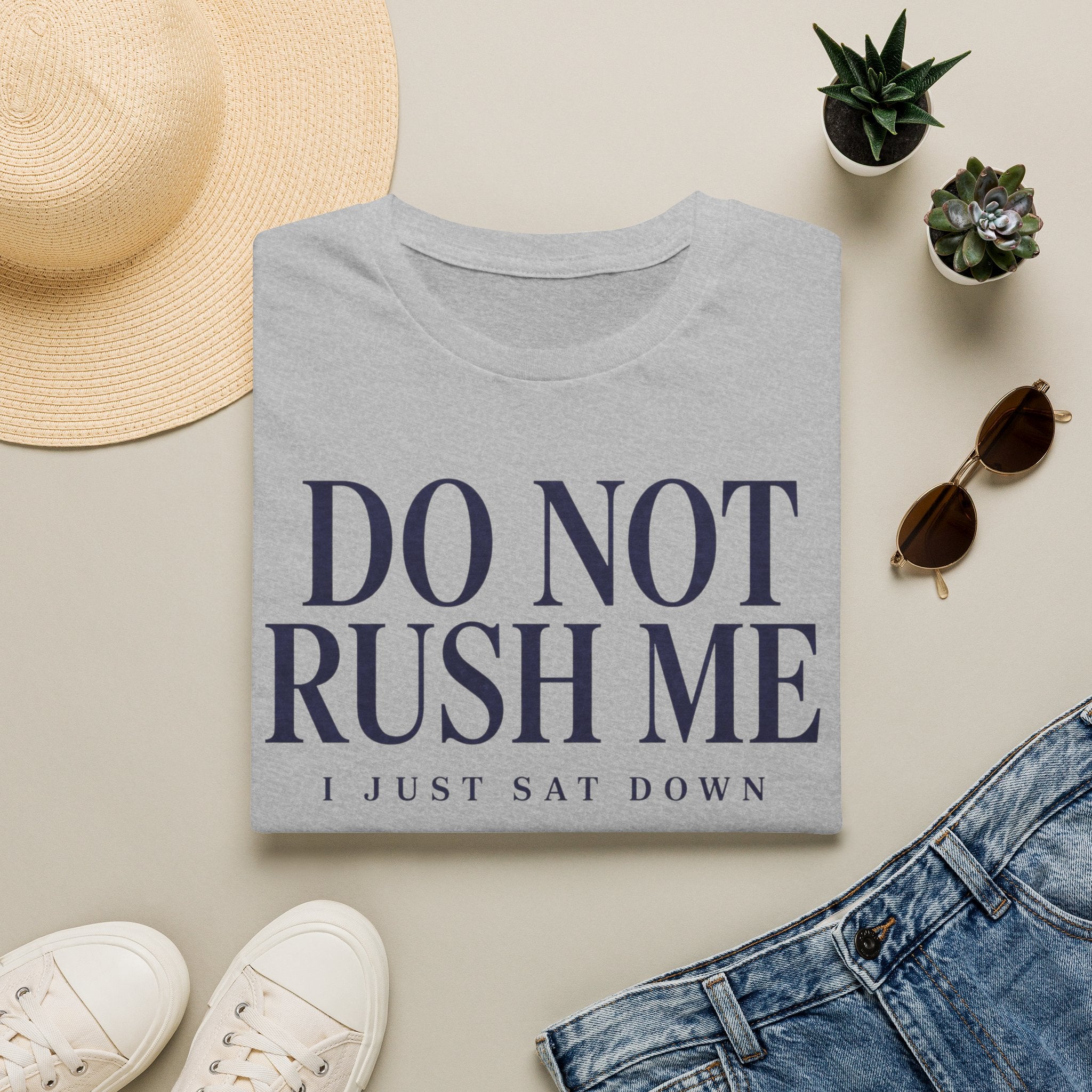 Do Not Rush Me.... I just Sat Down