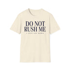 Do Not Rush Me.... I just Sat Down