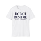 Do Not Rush Me.... I just Sat Down