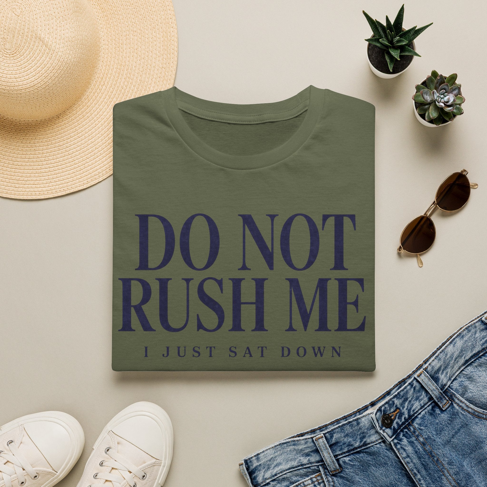Do Not Rush Me.... I just Sat Down