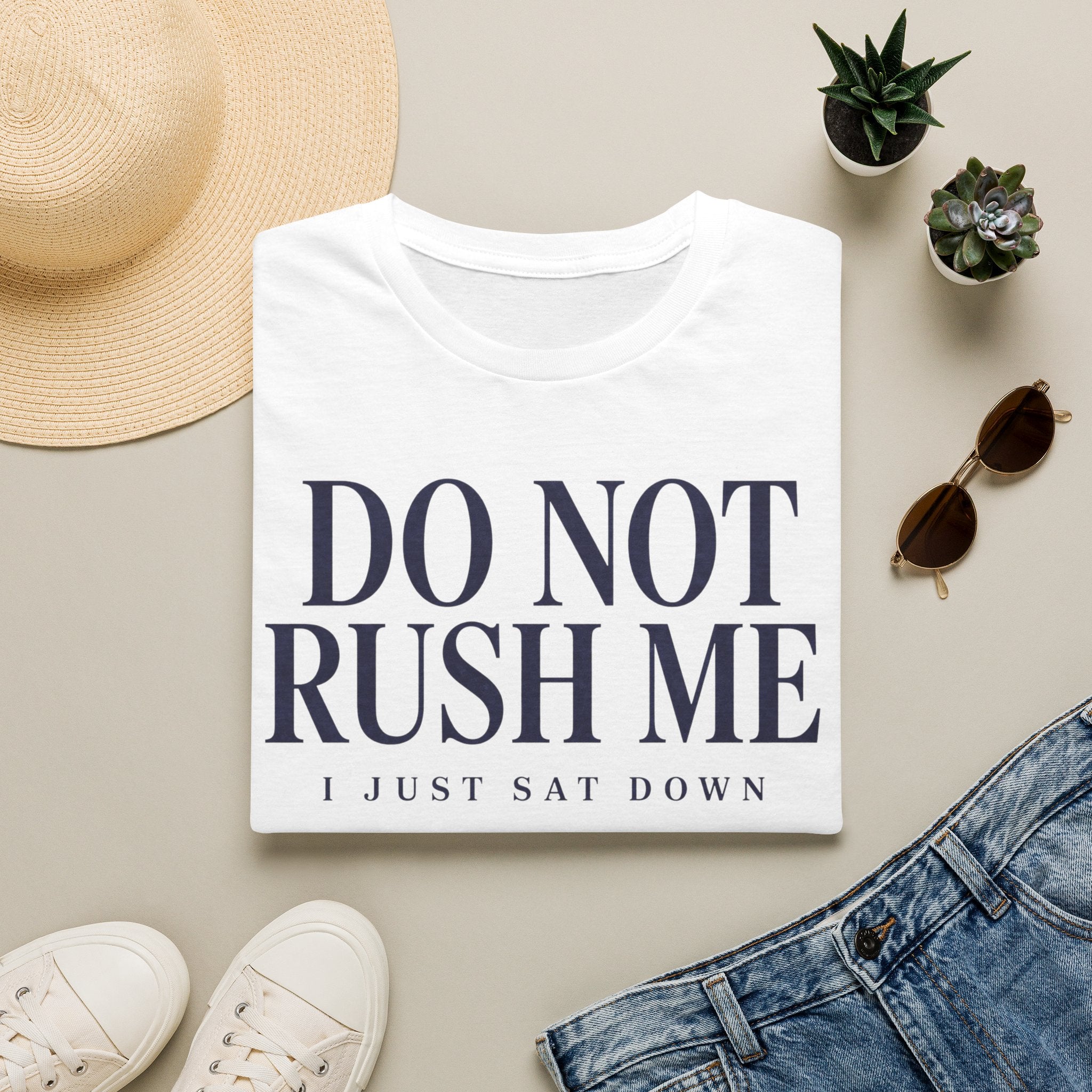 Do Not Rush Me.... I just Sat Down