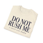 Do Not Rush Me.... I just Sat Down
