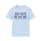 Do Not Rush Me.... I just Sat Down