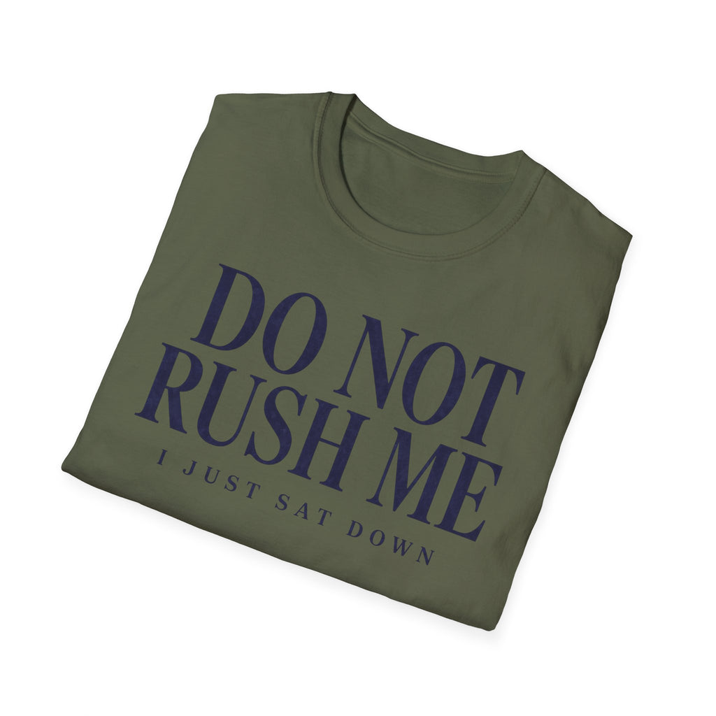 Do Not Rush Me.... I just Sat Down