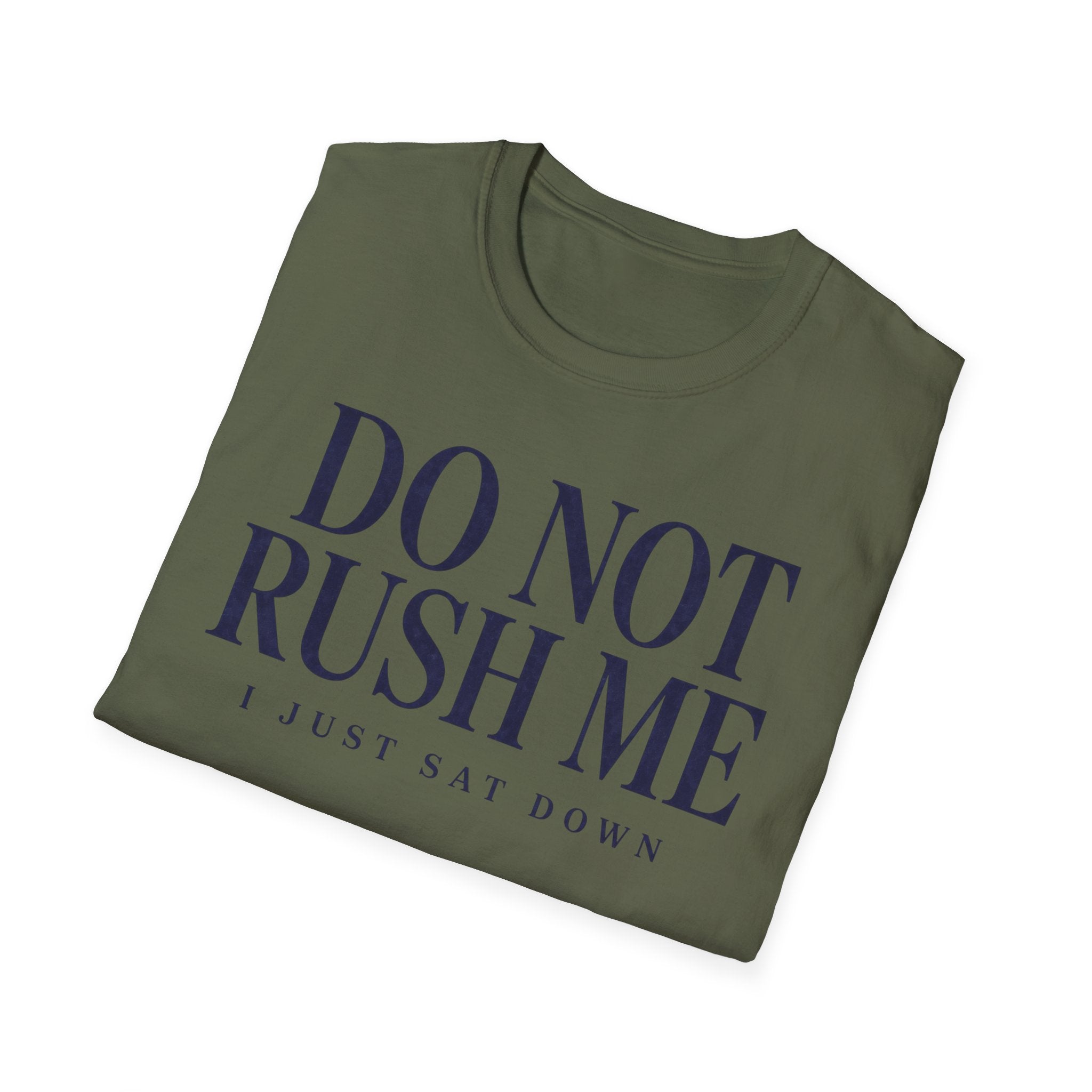 Do Not Rush Me.... I just Sat Down