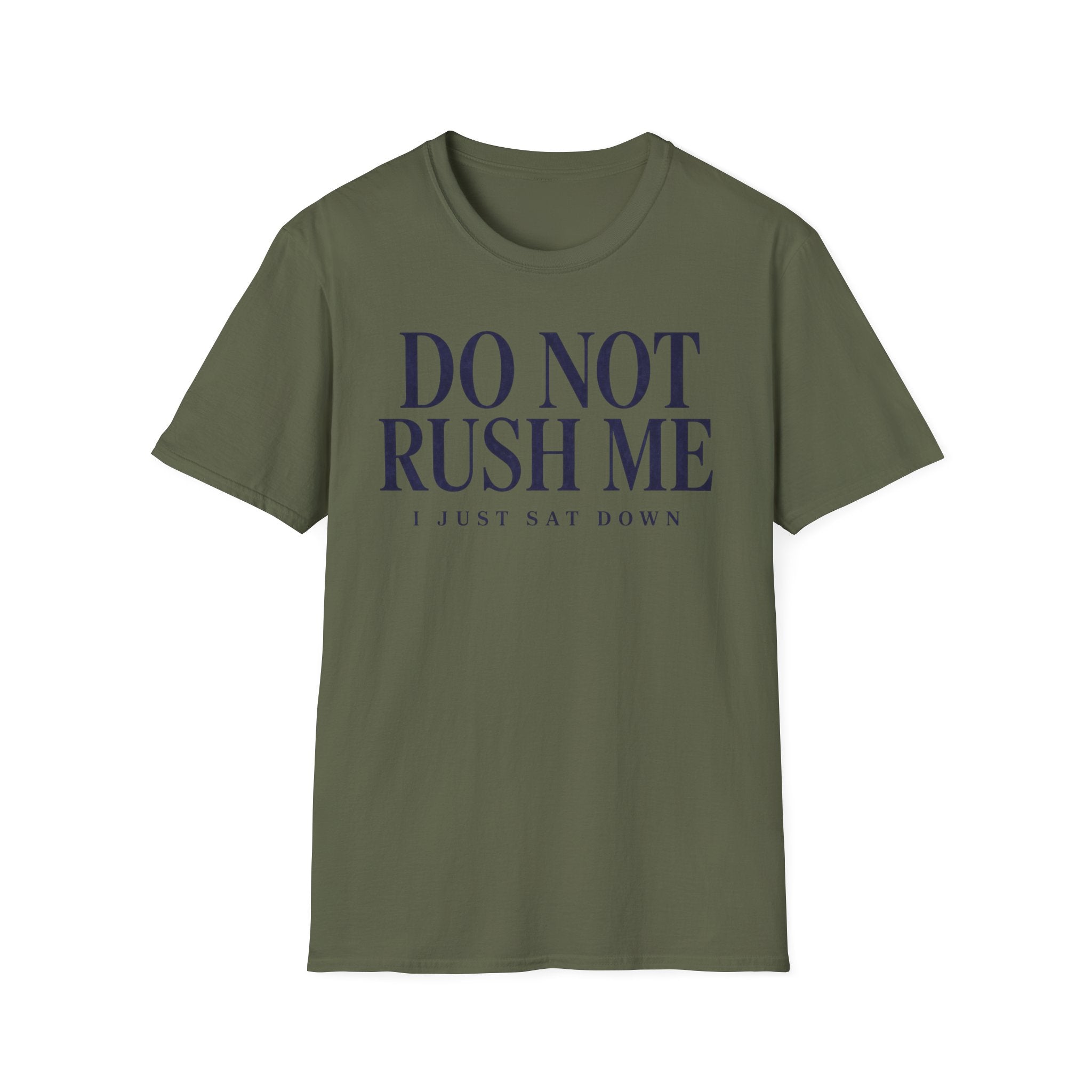 Do Not Rush Me.... I just Sat Down