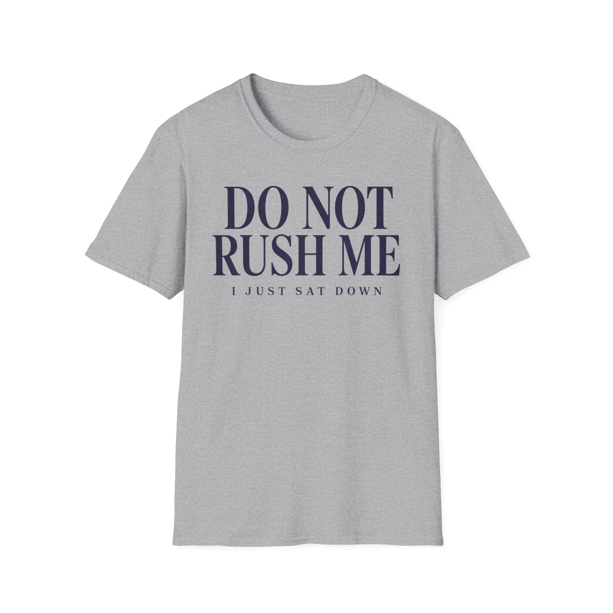 Do Not Rush Me.... I just Sat Down
